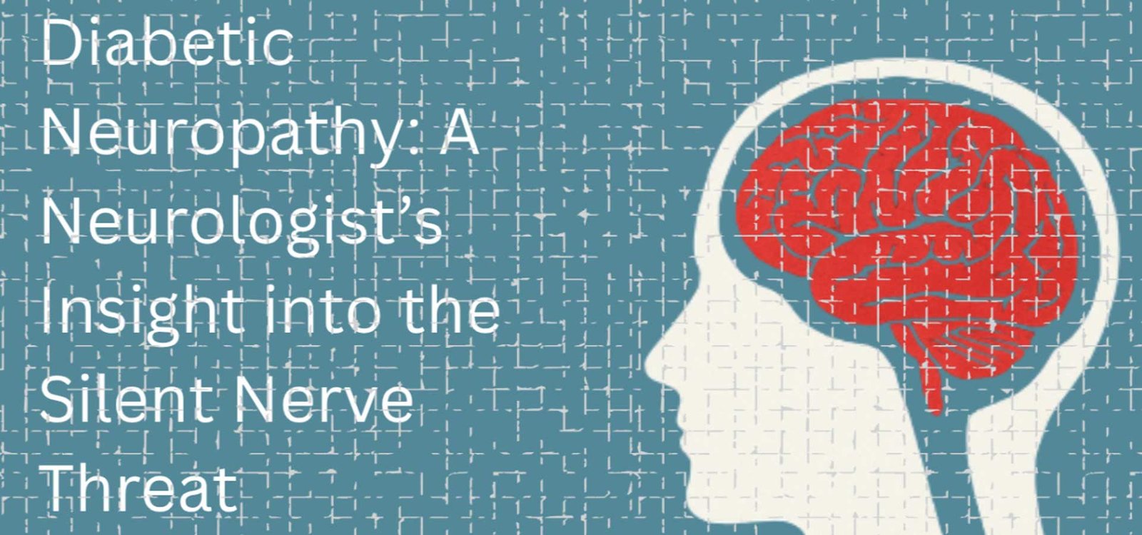 Diabetic Neuropathy: A Neurologist’s Insight into the Silent Nerve Threat